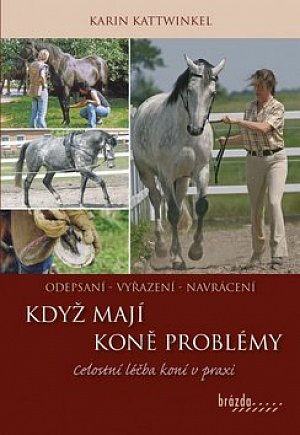 Když koně mají problémy - Celostní léčba koní v praxi