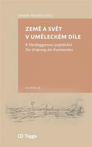 Země a svět v uměleckém díle - K Heideggerovu pojednání Der Ursprung des Kunstwerkes