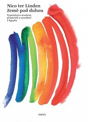 Země pod duhou - Vyprávění o stvoření, praotcích a vyvedení z Egypta