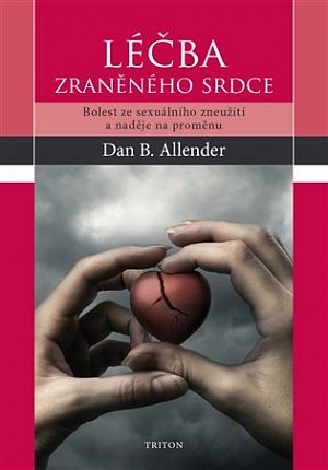 Léčba zraněného srdce - Bolest ze sexuálního zneužití a naděje na proměnu