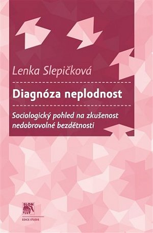 Diagnóza neplodnost - Sociologický pohled na zkušenost nedobrovolné bezdětnosti