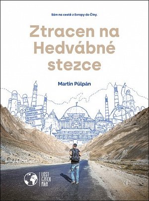 Ztracen na Hedvábné stezce - Sám na cestě z Evropy do Číny