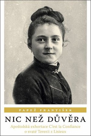 Nic než důvěra - Apoštolská exhortace C’est la Confiance o svaté Terezii z Lisieux