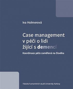 Case management v péči o lidi žijící s demencí - Koordinace péče zaměřená na člověka