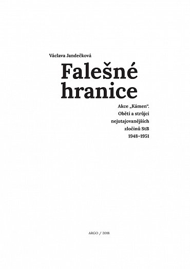 Náhled Falešné hranice - Akce „Kámen“. Oběti a strůjci nejutajovanějších zločinů StB 1948-1951