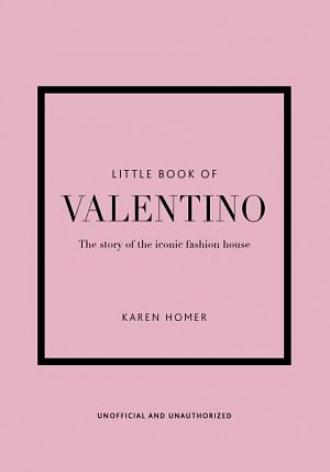 Little Book of Valentino: The story of the iconic fashion house