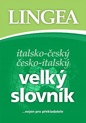 Italsko-český, česko-italský velký slovník...nejen pro překladatele