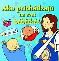 Ako prichádzajú na svet bábätká?