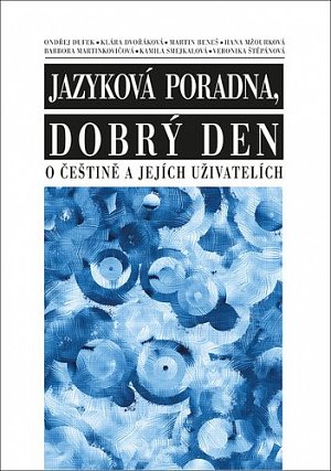 Jazyková poradna, dobrý den - O češtině a jejích uživatelích