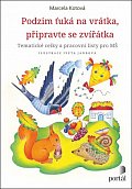 Podzim ťuká na vrátka, připravte se, zvířátka - Tematické celky a pracovní sešity pro MŠ