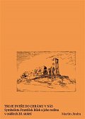 Troje dveře do chrámu v nás - Symbolista František Bílek a jeho rodina v osidlech 20. století
