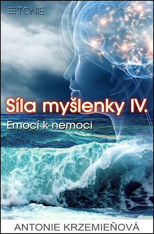 Síla myšlenky IV. - Emocí k nemoci