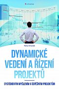 Dynamické vedení a řízení projektů - Systémovým myšlením k úspěšným projektům