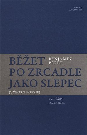 Běžet po zrcadle jako slepec (Výbor z poezie)