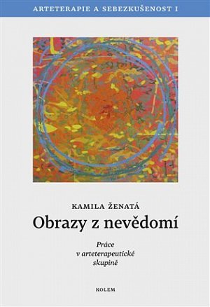 Obrazy z nevědomí - Arteterapie a sebezkušenost I