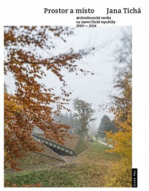 Prostor a místo - Architektonická tvorba na území České republiky 1989-2014
