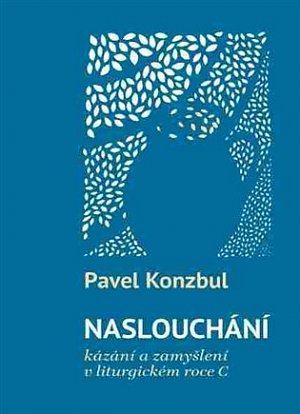 Naslouchání - kázání a zamyšlení v liturgickém roce C