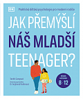 Jak přemýšlí náš mladší teenager?  Věková kategorie 8 až 12 - Praktická dětská psychologie pro moderní rodiče.