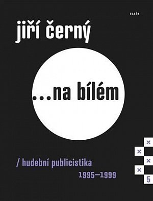 Jiří Černý... na bílém 5 - Hudební publicistika 1995-1999