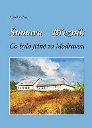 Šumava - Březník, Co bylo jižně za Modravou