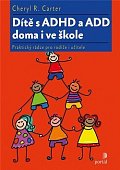 Dítě s ADHD a ADD doma i ve škole - Praktický rádce pro rodiče i učitele