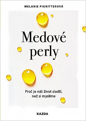 Medové perly - Proč je náš život sladší, než si myslíme