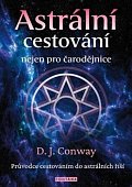 Astrální cestování nejen pro čarodějnice - Průvodce cestováním do astrálních říší