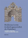 Holdovací cesty českých panovníků do Vratislavi - V pozdním středověku a raném novověku (1437-1617)