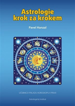 Astrologie krok za krokem - Učebnice výkladu horoskopu v praxi