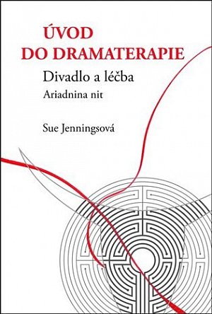 Úvod do dramaterapie - Divadlo a léčba Ariadnina nit