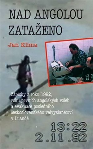 Nad Angolou zataženo - Zápisky z roku 1992, roku prvních angolských voleb a evakuace posledního československého velvyslanectví v Luandě