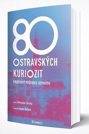 80 ostravských kuriozit - Příběhový průvodce Ostravou