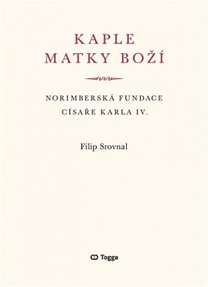 Kaple Matky Boží - Norimberská fundace císaře Karla IV.