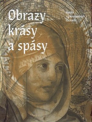 Obrazy krásy a spásy - Gotika v jihozápadních Čechách