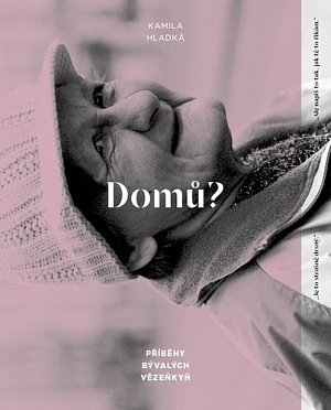 Domů? - Příběhy bývalých vězeňkyň