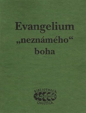 Evangelium „neznámého“ boha - Raně křesťanské texty z objevu v Nag Hammadí
