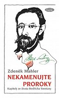 Nekamenujte proroky - Kapitoly ze života Bedřicha Smetany