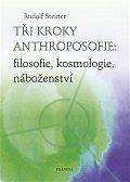 Tři kroky anthroposofie: filosofie, kosmologie, náboženství