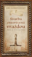 Svatba znesvěcená vraždou - Meč a pergamen