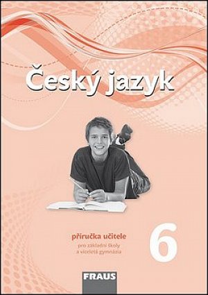 Český jazyk 6 pro ZŠ a víceletá gymnázia - Příručka učitele /nová generace/