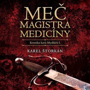 Meč magistra medicíny - Kronika katů Mydlářů I - CDmp3 (Čte Pavel Soukup)
