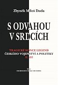 S odvahou v srdcích - Tragické konce legend českého vojenství a politiky - II. díl