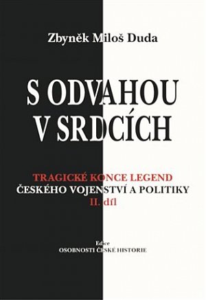 S odvahou v srdcích - Tragické konce legend českého vojenství a politiky - II. díl