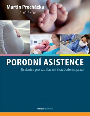 Porodní asistence - Učebnice pro vzdělávání i každodenní praxi