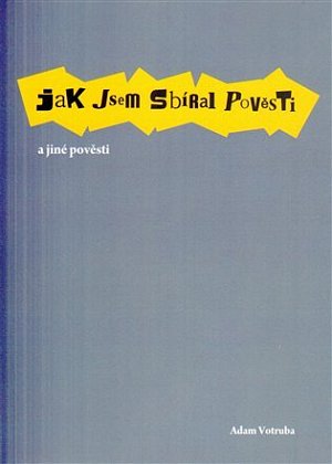 Jak jsem sbíral pověsti a jiné pověsti
