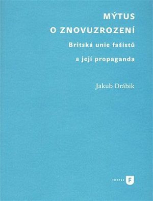 Mýtus o znovuzrození - Britská unie fašistů a její propaganda