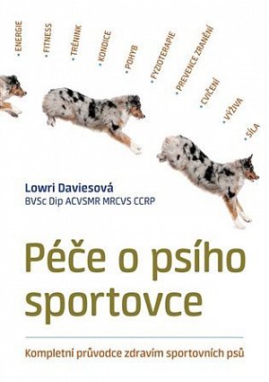 Péče o psího sportovce - Kompletní průvodce zdravím sportovních psů