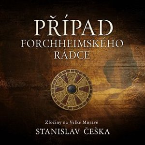 Případ forchheimského rádce - Zločiny na Velké Moravě - CDmp3 (Čte David Kaloč)