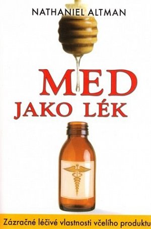 Med jako lék - Zázračné léčivé vlastnosti včelího produktu