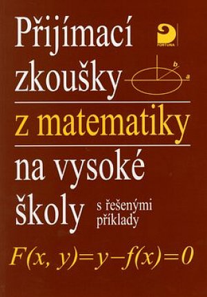 Přijímací zkoušky z matematiky na VŠ s řešenými příklady